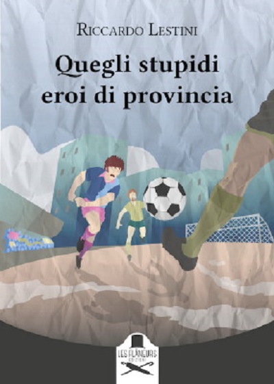 QUEGLI STUPIDI EROI DI PROVINCIA di Riccardo Lestini – PugliaLive –  Quotidiano di informazione regionale on line